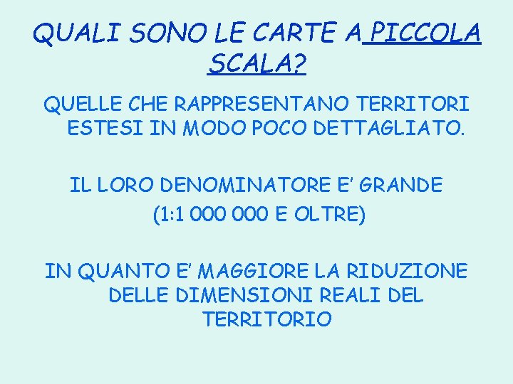 QUALI SONO LE CARTE A PICCOLA SCALA? QUELLE CHE RAPPRESENTANO TERRITORI ESTESI IN MODO