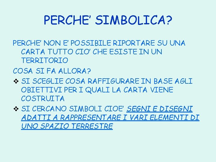 PERCHE’ SIMBOLICA? PERCHE’ NON E’ POSSIBILE RIPORTARE SU UNA CARTA TUTTO CIO’ CHE ESISTE