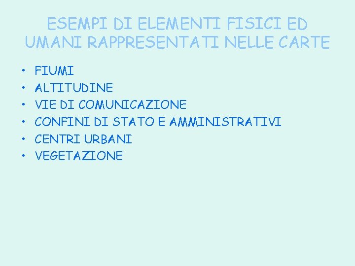 ESEMPI DI ELEMENTI FISICI ED UMANI RAPPRESENTATI NELLE CARTE • • • FIUMI ALTITUDINE