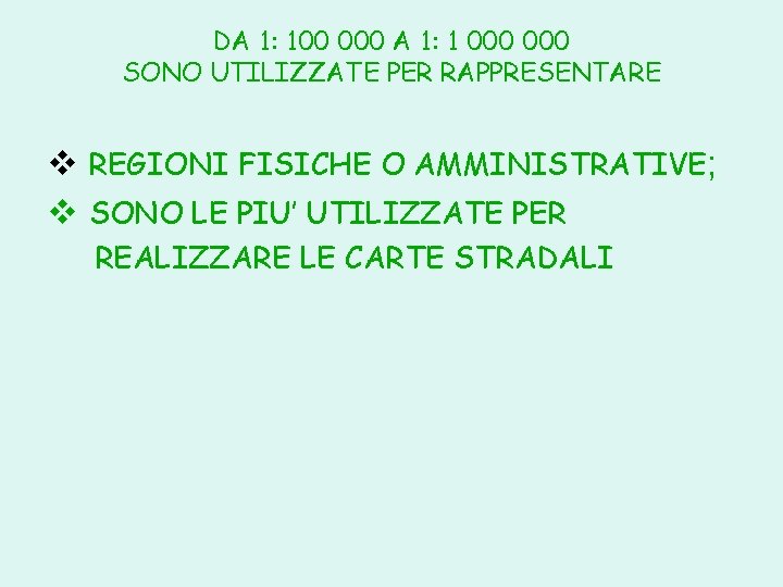 DA 1: 100 000 A 1: 1 000 SONO UTILIZZATE PER RAPPRESENTARE v REGIONI