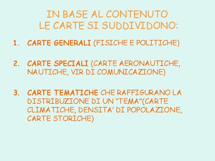 IN BASE AL CONTENUTO LE CARTE SI SUDDIVIDONO: 1. CARTE GENERALI (FISICHE E POLITICHE)