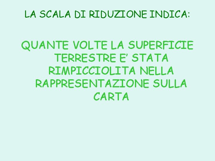 LA SCALA DI RIDUZIONE INDICA: QUANTE VOLTE LA SUPERFICIE TERRESTRE E’ STATA RIMPICCIOLITA NELLA