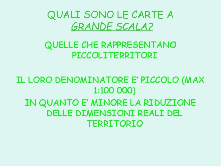 QUALI SONO LE CARTE A GRANDE SCALA? QUELLE CHE RAPPRESENTANO PICCOLITERRITORI IL LORO DENOMINATORE