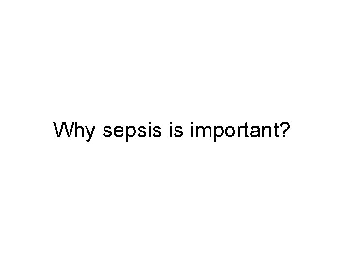 Why sepsis is important? 