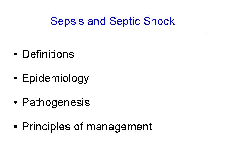 Sepsis and Septic Shock • Definitions • Epidemiology • Pathogenesis • Principles of management