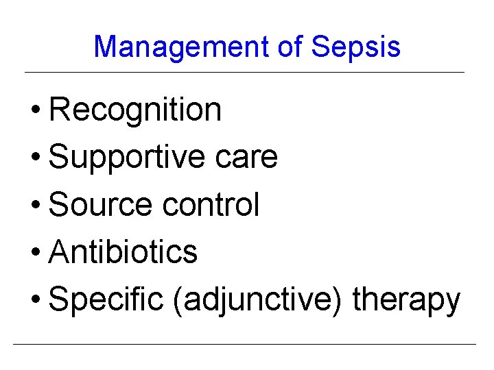 Management of Sepsis • Recognition • Supportive care • Source control • Antibiotics •