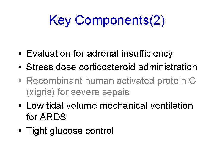 Key Components(2) • Evaluation for adrenal insufficiency • Stress dose corticosteroid administration • Recombinant