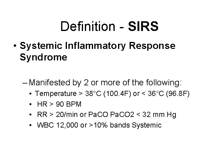 Definition - SIRS • Systemic Inflammatory Response Syndrome – Manifested by 2 or more