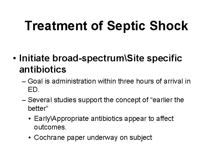 Treatment of Septic Shock • Initiate broad-spectrumSite specific antibiotics – Goal is administration within
