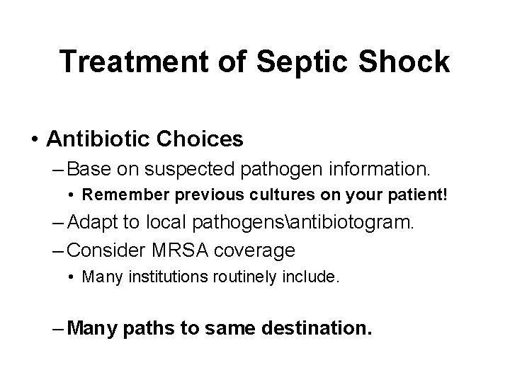 Treatment of Septic Shock • Antibiotic Choices – Base on suspected pathogen information. •