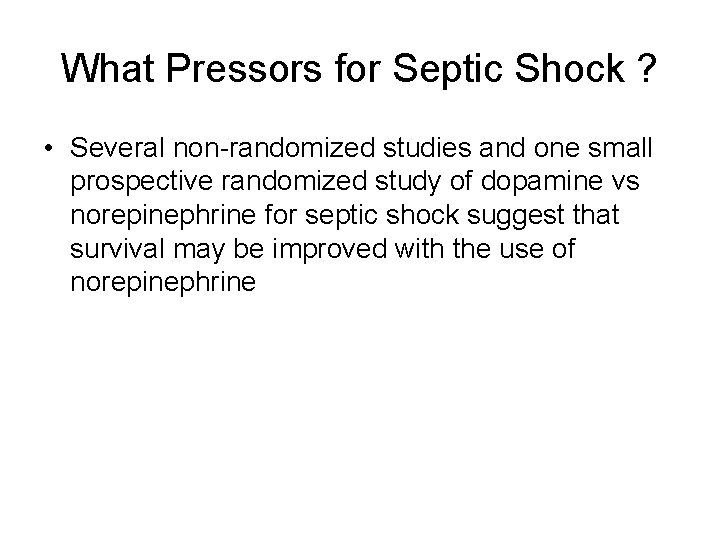 What Pressors for Septic Shock ? • Several non-randomized studies and one small prospective