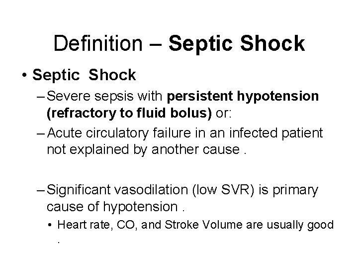 Definition – Septic Shock • Septic Shock – Severe sepsis with persistent hypotension (refractory