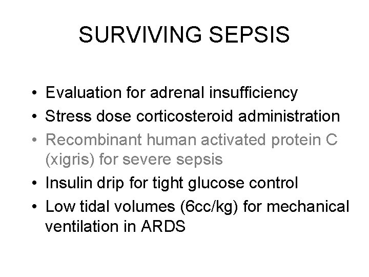 SURVIVING SEPSIS • Evaluation for adrenal insufficiency • Stress dose corticosteroid administration • Recombinant