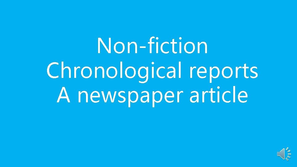 Non-fiction Chronological reports A newspaper article 