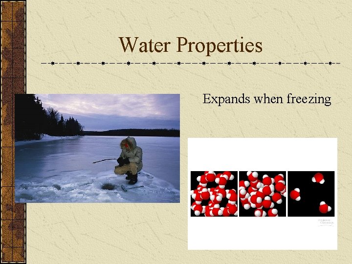 Water Properties Expands when freezing 