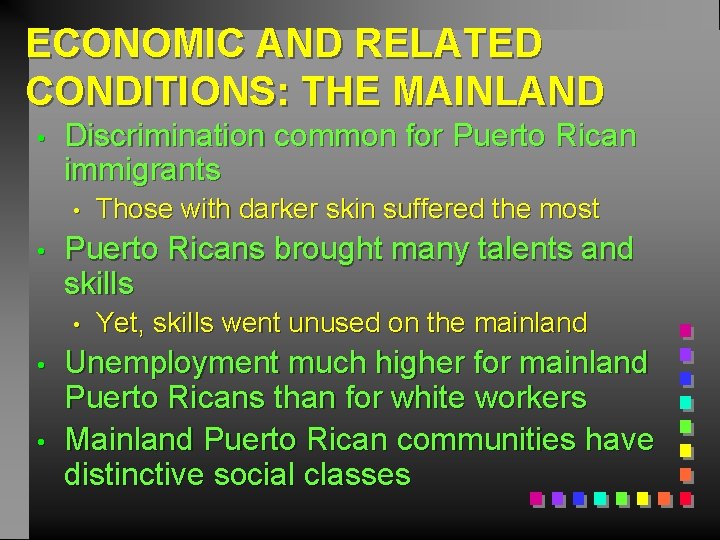 ECONOMIC AND RELATED CONDITIONS: THE MAINLAND • Discrimination common for Puerto Rican immigrants •