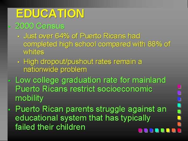 EDUCATION • 2000 Census • • Just over 64% of Puerto Ricans had completed