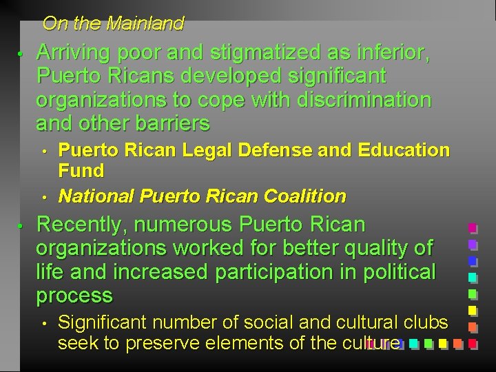 On the Mainland • Arriving poor and stigmatized as inferior, Puerto Ricans developed significant