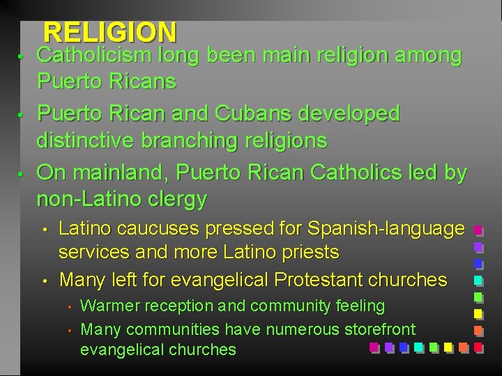  • • • RELIGION Catholicism long been main religion among Puerto Ricans Puerto