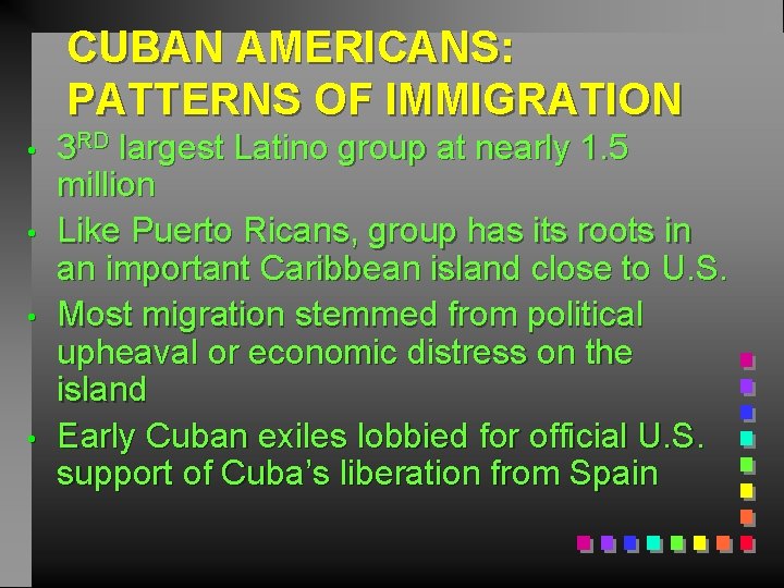 CUBAN AMERICANS: PATTERNS OF IMMIGRATION • • 3 RD largest Latino group at nearly