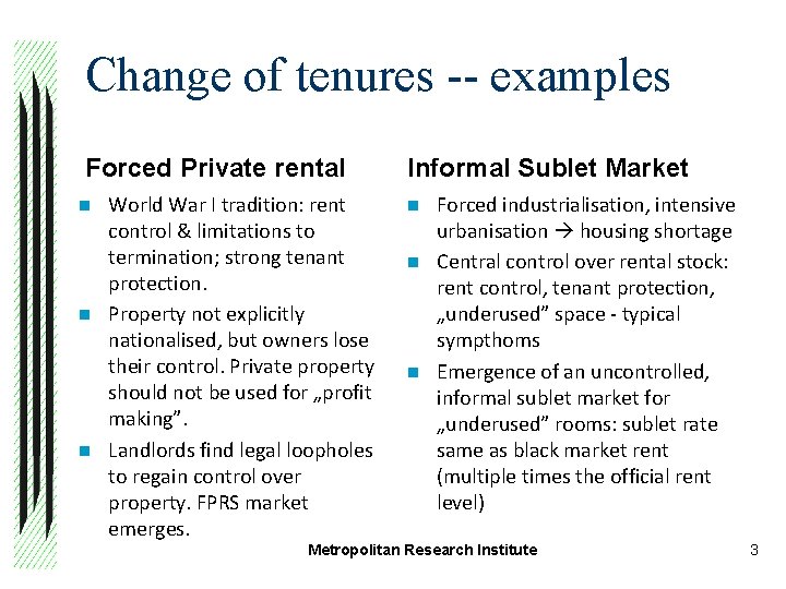 Change of tenures -- examples Forced Private rental World War I tradition: rent control