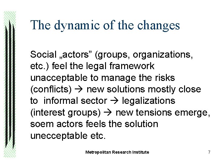 The dynamic of the changes Social „actors” (groups, organizations, etc. ) feel the legal