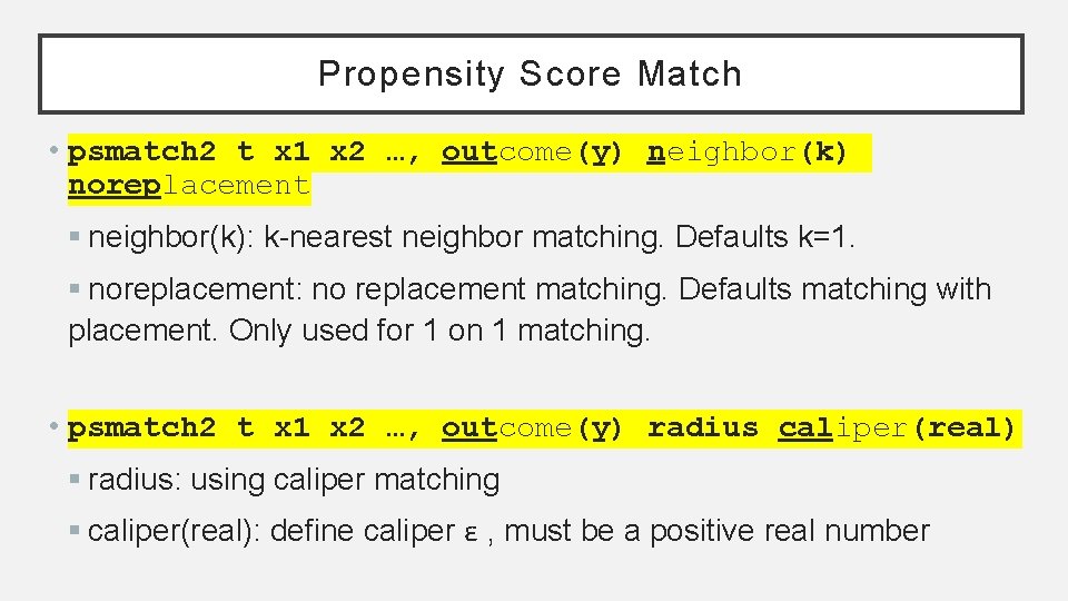 Propensity Score Match • psmatch 2 t x 1 x 2 …, outcome(y) neighbor(k)