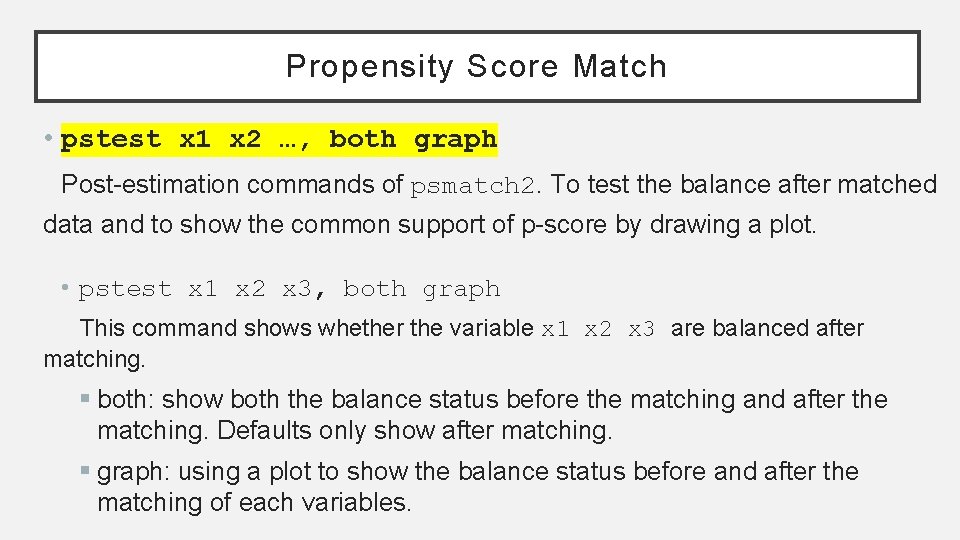 Propensity Score Match • pstest x 1 x 2 …, both graph Post-estimation commands