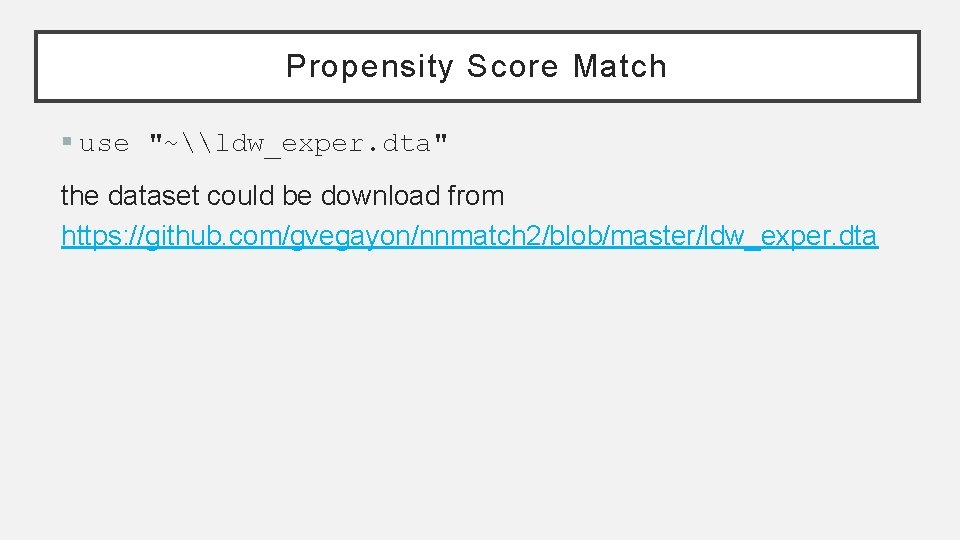 Propensity Score Match § use "~\ldw_exper. dta" the dataset could be download from https: