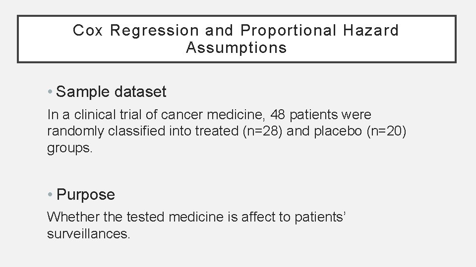 Cox Regression and Proportional Hazard Assumptions • Sample dataset In a clinical trial of