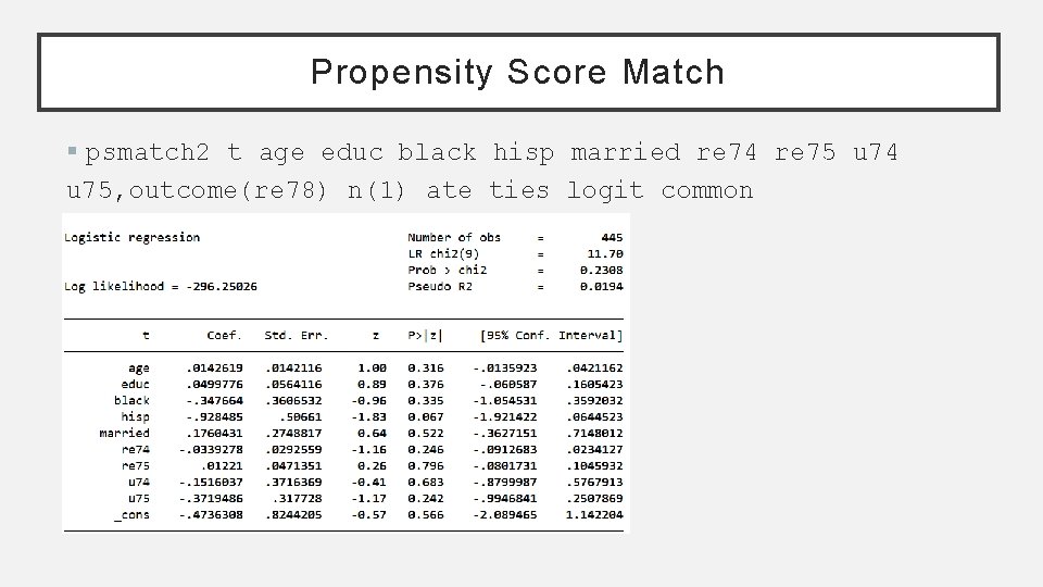Propensity Score Match § psmatch 2 t age educ black hisp married re 74