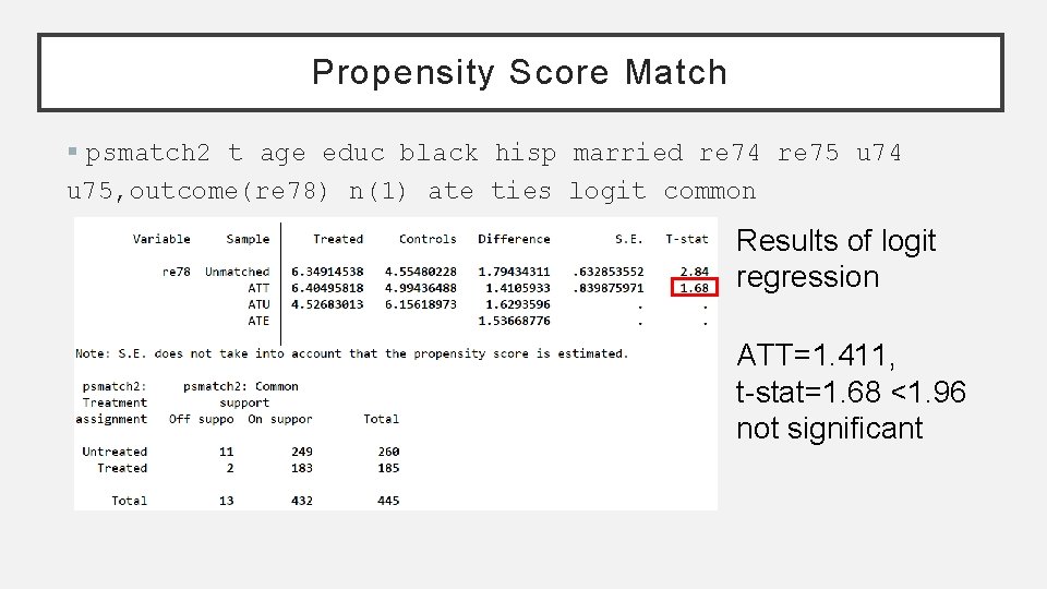 Propensity Score Match § psmatch 2 t age educ black hisp married re 74