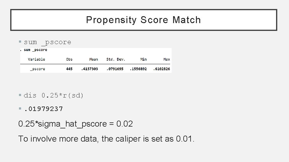 Propensity Score Match § sum _pscore § dis 0. 25*r(sd) §. 01979237 0. 25*sigma_hat_pscore