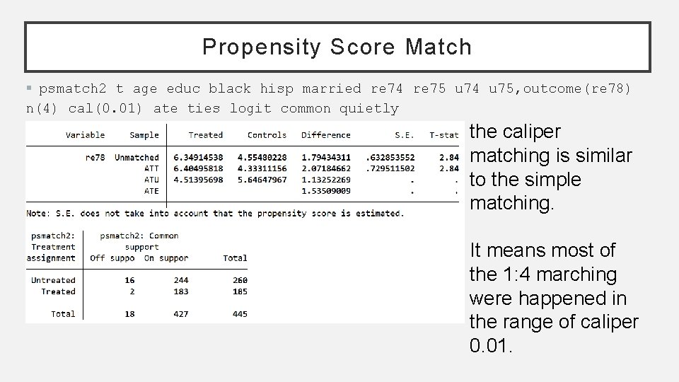 Propensity Score Match § psmatch 2 t age educ black hisp married re 74