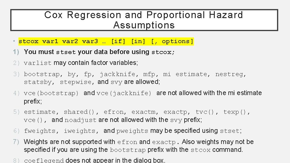 Cox Regression and Proportional Hazard Assumptions • stcox var 1 var 2 var 3