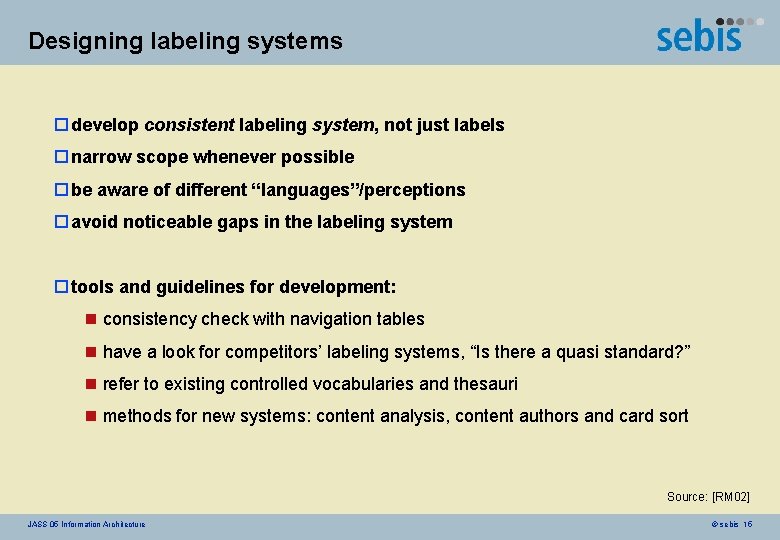 Designing labeling systems o develop consistent labeling system, not just labels o narrow scope