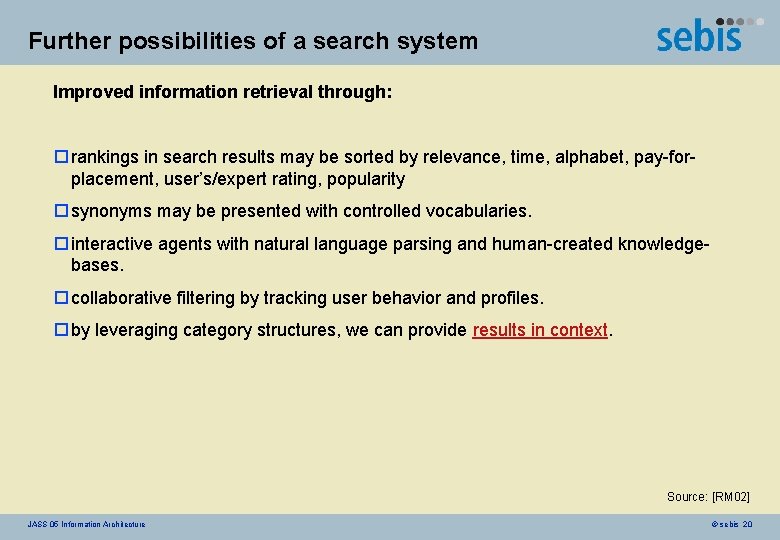 Further possibilities of a search system Improved information retrieval through: o rankings in search