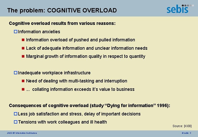 The problem: COGNITIVE OVERLOAD Cognitive overload results from various reasons: o Information anxieties n