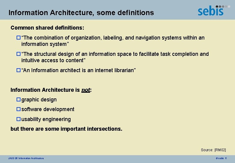 Information Architecture, some definitions Common shared definitions: o “The combination of organization, labeling, and