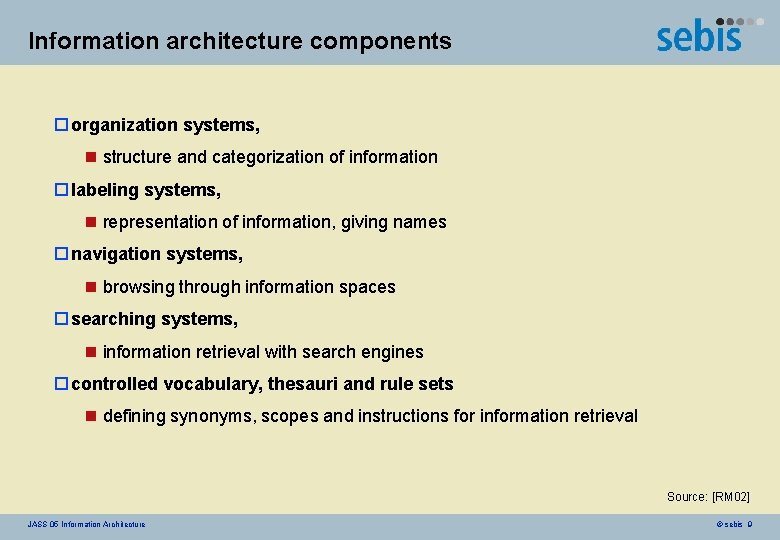 Information architecture components o organization systems, n structure and categorization of information o labeling