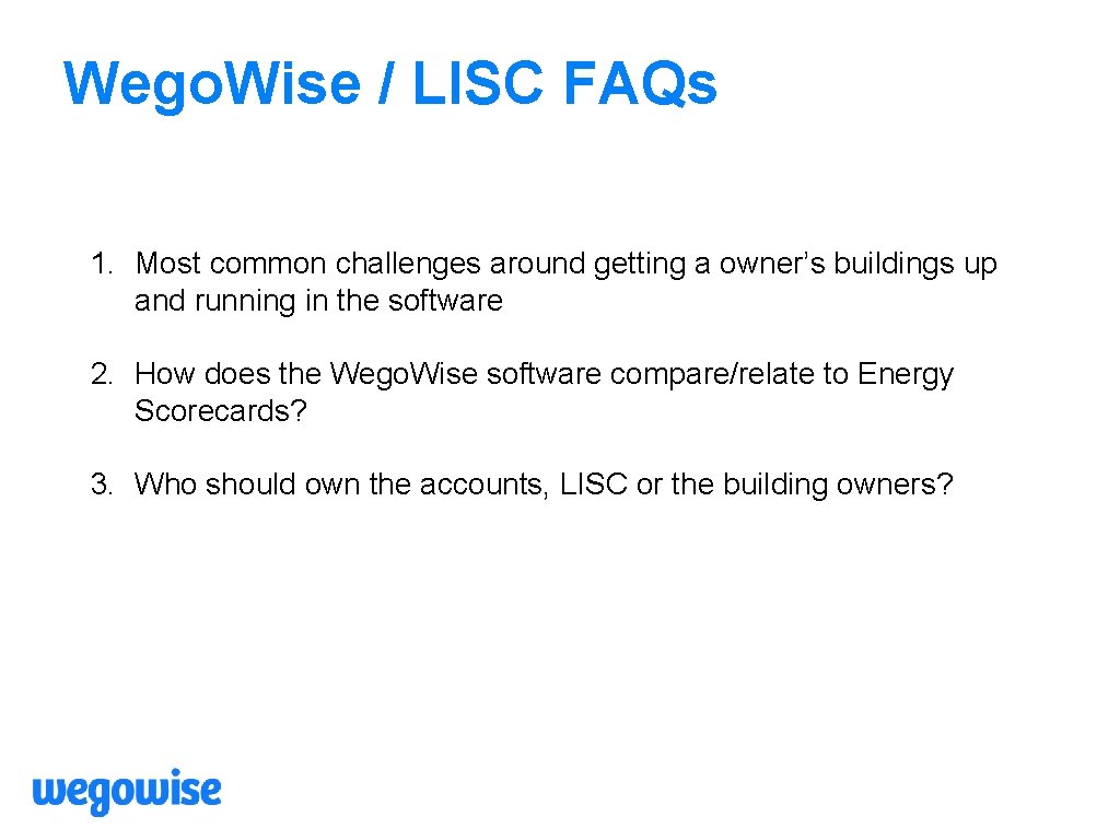 Wego. Wise / LISC FAQs 1. Most common challenges around getting a owner’s buildings