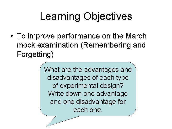 Learning Objectives • To improve performance on the March mock examination (Remembering and Forgetting)
