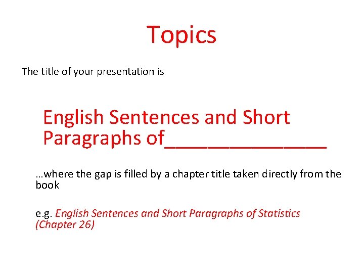 Topics The title of your presentation is English Sentences and Short Paragraphs of________ …where