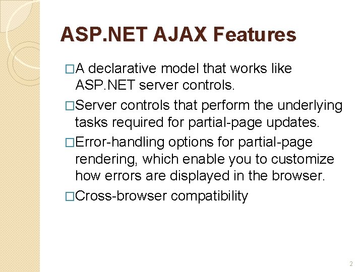 ASP. NET AJAX Features �A declarative model that works like ASP. NET server controls.