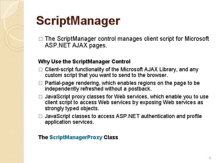 Script. Manager � The Script. Manager control manages client script for Microsoft ASP. NET