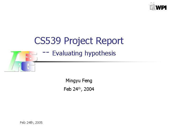 CS 539 Project Report -- Evaluating hypothesis Mingyu Feng Feb 24 th, 2004 Feb