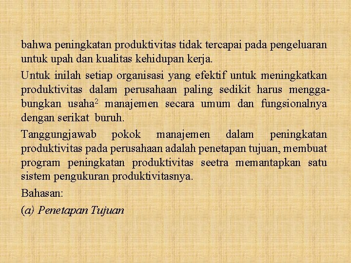 bahwa peningkatan produktivitas tidak tercapai pada pengeluaran untuk upah dan kualitas kehidupan kerja. Untuk