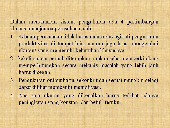 Dalam menentukan sistem pengukuran ada 4 pertimbangan khusus manajemen perusahaan, sbb: 1. Sebuah perusahaan