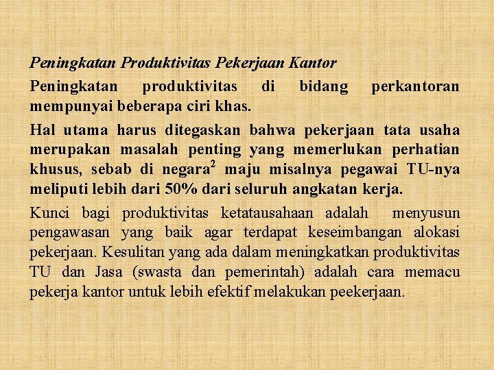 Peningkatan Produktivitas Pekerjaan Kantor Peningkatan produktivitas di bidang perkantoran mempunyai beberapa ciri khas. Hal