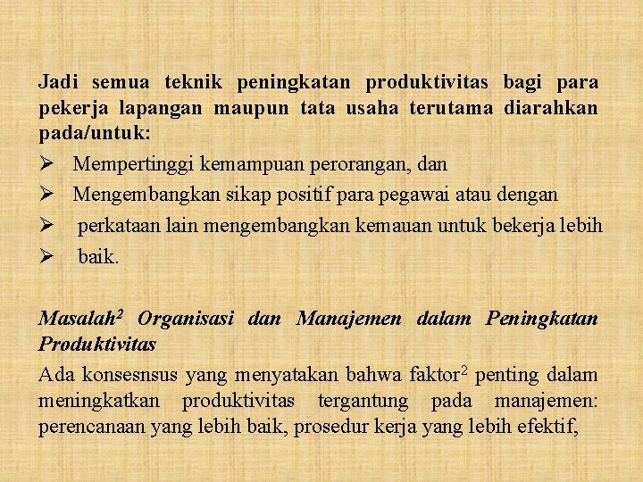 Jadi semua teknik peningkatan produktivitas bagi para pekerja lapangan maupun tata usaha terutama diarahkan